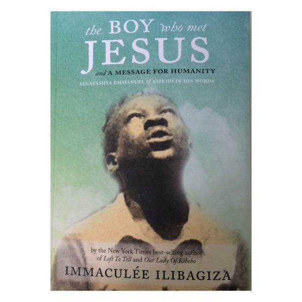 The Boy Who Met Jesus and A Message for Humanity, by Immaculee Ilibagiza SIGNED copy Online now